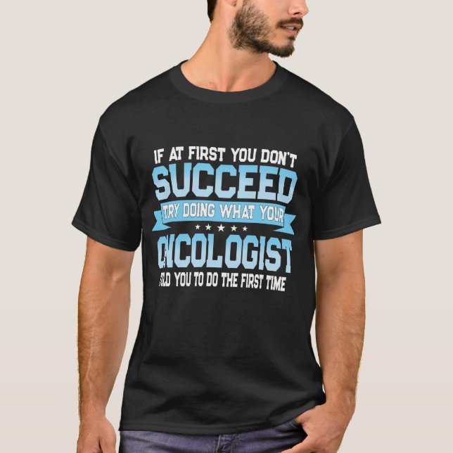 Funny Oncologist Quote T-Shirt (Front)