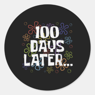 Funny One Hundred Days Later 100th Day Of School S Classic Round Sticker