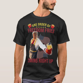 Funny One Order Of Freedom Fries Coming Right Up  T-Shirt