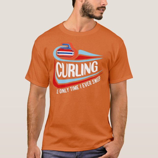 Funny Only Time I Sweep Curling Team Skip Gift T-Shirt (Front)