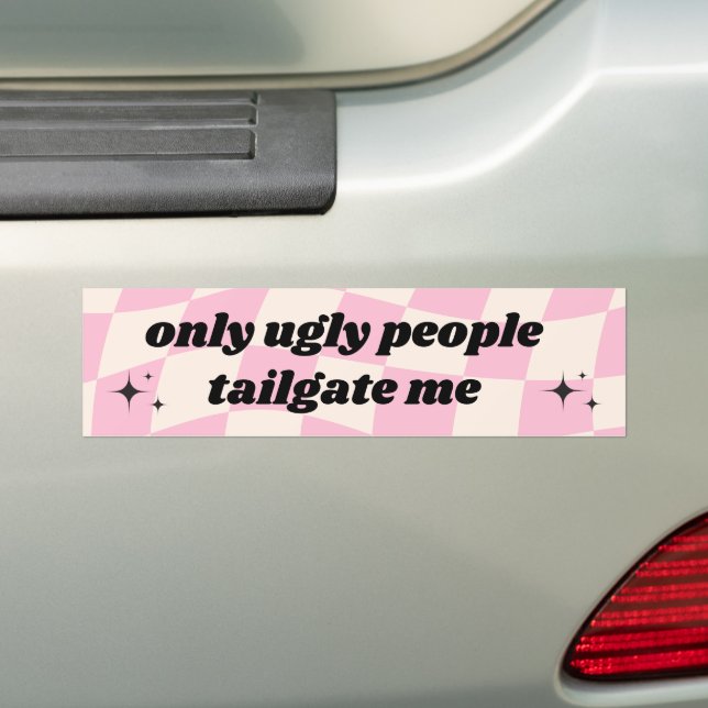 Funny Only Ugly People Tailgate Me Bumper Sticker (On Car)