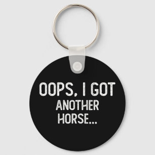 Funny oops i got another horse  key ring