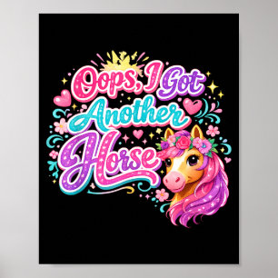 Funny oops i got another horse poster