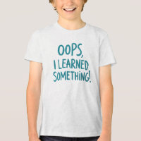 Funny "OOPS, I LEARNED SOMETHING!" Quote