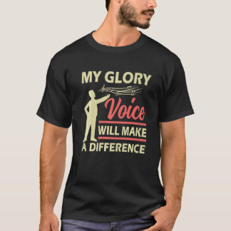 Funny Opera Singer My Glory Voice Will Make A Diff T-Shirt