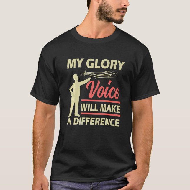 Funny Opera Singer My Glory Voice Will Make A Diff T-Shirt (Front)