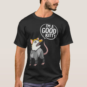 Funny Opossm I'm Good Kitty Possum T-Shirt