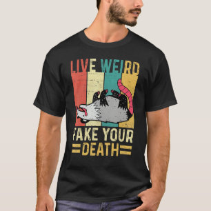 Funny Opossum Possum Tee Live Weird Fake Your Deat