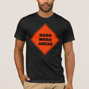 Funny orange hard work ahead caution road sign T-Shirt