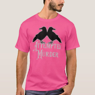 Funny Ornithology Gothic Raven Crow Attempted Murd T-Shirt