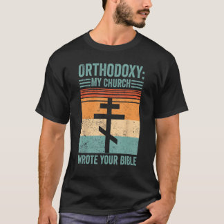 Funny Orthodox Orthodoxy My Church wrote your Bibl T-Shirt