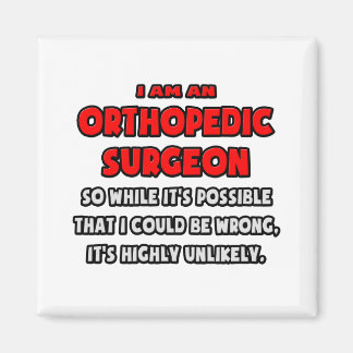 Funny Orthopaedic Surgeon .. Highly Unlikely Magnet
