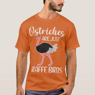Funny Ostrich Are Just Giraffe Birds T-Shirt