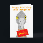 Funny Ostrich, Daughter, add name, Birthday Card<br><div class="desc">A drawing of a cute and funny ostrict holding a gift with recipients name on it. Fully customisable birthday card. For a daughter. Also versions for son,  granddaughter,  Grandson,  or change the text.</div>