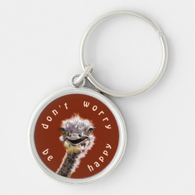 Funny Ostrich Keychain Text - Don't Worry Be Happy (Front)