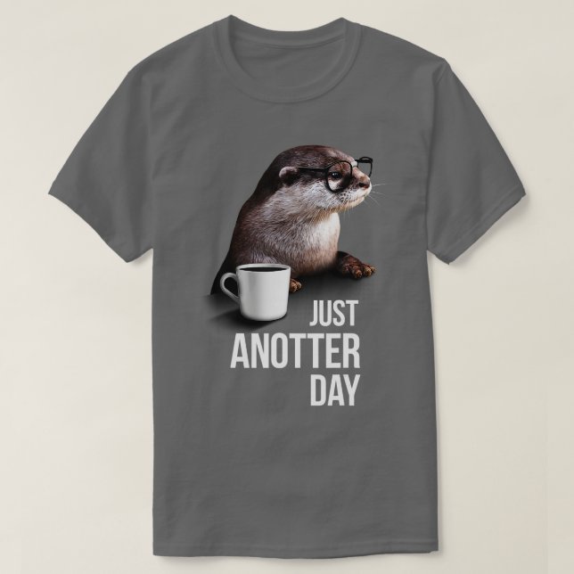 Funny Otter Tshirt  Just Anotter Day for Otter lov (Design Front)