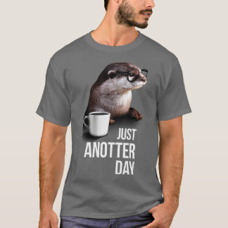 Funny Otter Tshirt  Just Anotter Day for Otter lov