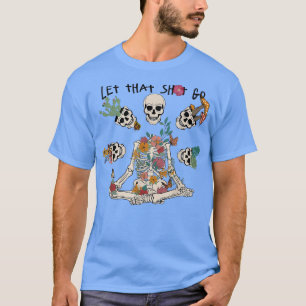 Funny Outfit Let That Sht Go Retro Skeleton Yoga L T-Shirt