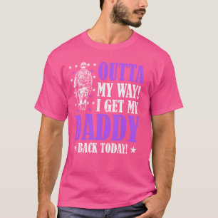 Funny Outta My Way I Get My Daddy Back Today Milit T-Shirt