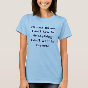 Funny Over 80 Don't Have To Do T-Shirt