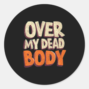 Funny Over My Dead Body Speech Emblem Classic Round Sticker