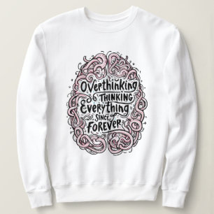 Funny "Overthinking Everything Since Forever" Sweatshirt