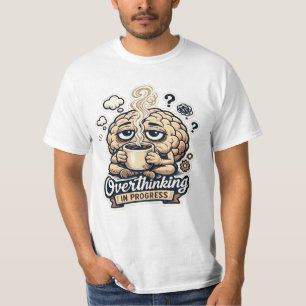 Funny Overthinking In Progress T-Shirt   Relatable