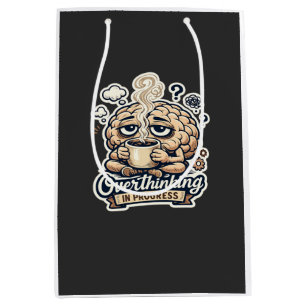 Funny Overthinking In Progress T-Shirt   Relatable Medium Gift Bag
