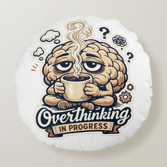 Funny Overthinking In Progress T-Shirt | Relatable Round Cushion (Front)