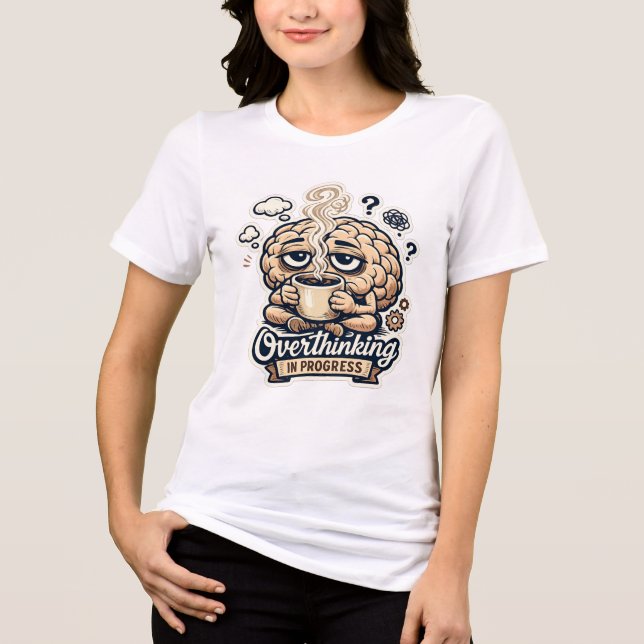Funny Overthinking In Progress T-Shirt | Relatable Tri-Blend Shirt (Front)