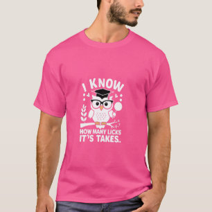 Funny Owl I Know How Many Licks It's Takes T-Shirt