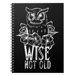 Funny Owl Quote Wise Not Old Notebook