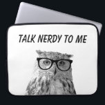 Funny owl with nerdy glasses photo laptop sleeve<br><div class="desc">Funny owl with nerdy glasses novelty laptop sleeve. Custom computer accessories with photo of strange geeky bird and humourous quote. Talk nerdy to me. Cute Birthday gift idea for mum, daughter, sister, mother, co worker, employee, boss, teacher etc. Fun black and white image of kitten wearing reading glasses. Pretty weird...</div>