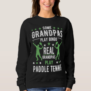 Funny Paddle Tennis Grandpa Saying Sweatshirt