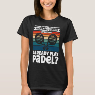 Funny Padel Tennis Saying Are You Already Play Pad T-Shirt