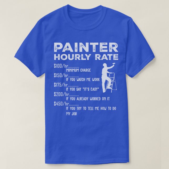 Funny Painter Hourly Rate T-Shirt (Design Front)