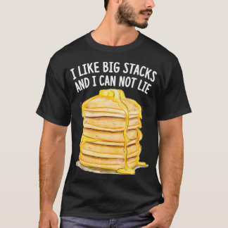 Funny Pancake Eater I Love Big Stacks And I Cannot T-Shirt