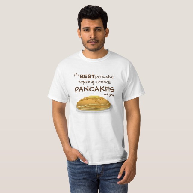 Funny Pancakes and Syrup Topping Quote T-Shirt (Front Full)