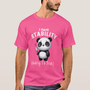 Funny Panda I Have Stability The Ability To Stab T-Shirt