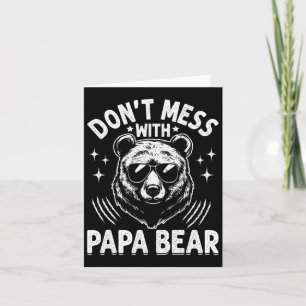 Funny Papa Bear Don&#; t Mess With Papa Bear Funny Card