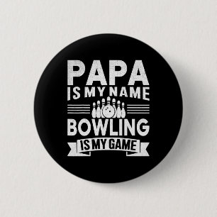 Funny Papa Is My Name Bowling Is My Game For Bowli 6 Cm Round Badge