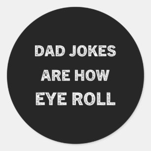 Funny Papa Shirt Dad Jokes Are How Eye Roll Gift F Classic Round Sticker
