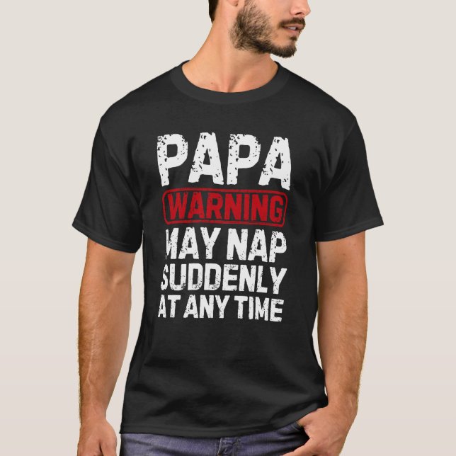 Funny Papa Warning May Nap Suddenly T-Shirt (Front)