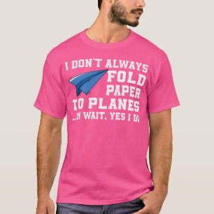 Funny Paper Aeroplane Apparel Paper-Plane Saying O T-Shirt