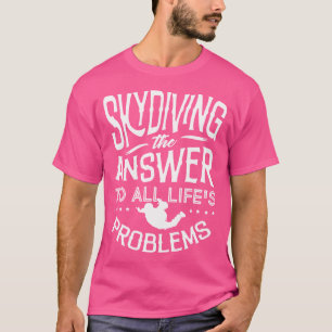 Funny Parachuting Lover For Women And Men Skydivin T-Shirt