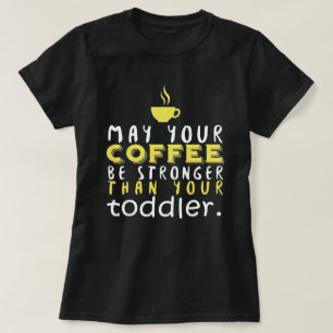 Funny Parent Coffee Stronger Than Toddler Humour T-Shirt