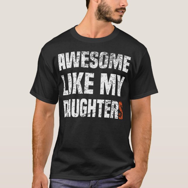 Funny Parents' Day Quote Awesome Like My Daughter  T-Shirt (Front)