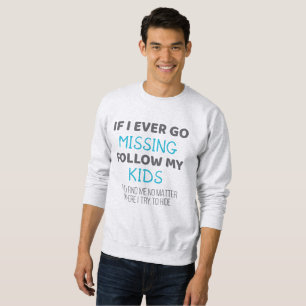 Funny Parents If I Ever Go Missing Follow My Kids Sweatshirt