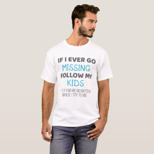 Funny Parents If I Ever Go Missing Follow My Kids T-Shirt