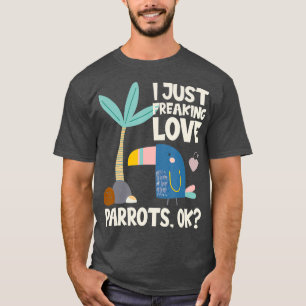 Funny Parrot Lover Design I Just Freaking Love T-Shirt